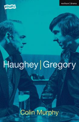 Haughey/Gregory (Modern Plays) By Colin Murphy Cover Image