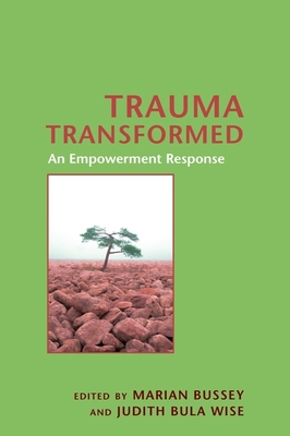 Trauma Transformed: An Empowerment Response (Empowering the Powerless: A Social Work) By Marian Bussey (Editor), Judith Bula Wise (Editor) Cover Image