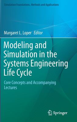 Modeling and Simulation in the Systems Engineering Life Cycle: Core Concepts and Accompanying Lectures (Simulation Foundations) By Margaret L. Loper (Editor) Cover Image