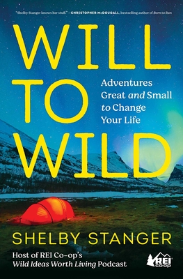 Will to Wild: Adventures Great and Small to Change Your Life Cover Image