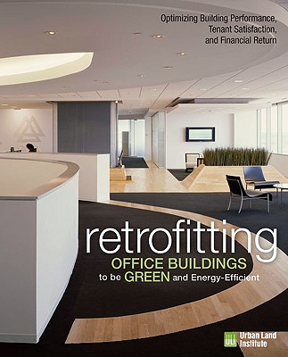 Retrofitting Office Buildings to Be Green and Energy-Efficient: Optimizing Building Performance, Tenant Satisfaction, and Financial Return