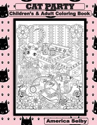 CAT PARTY Children's and Adult Coloring Book: CAT PARTY Children's and Adult Coloring Book (Cats #1) By America Selby Cover Image