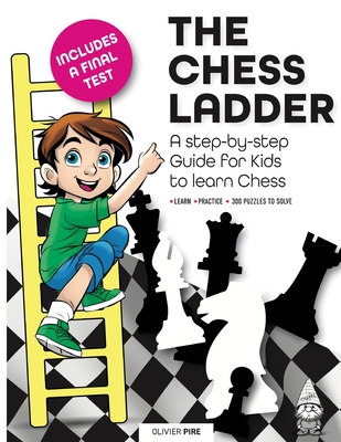 The Chess Ladder: A Step-by-step Guide for Kids to Learn Chess By Olivier Pire Cover Image