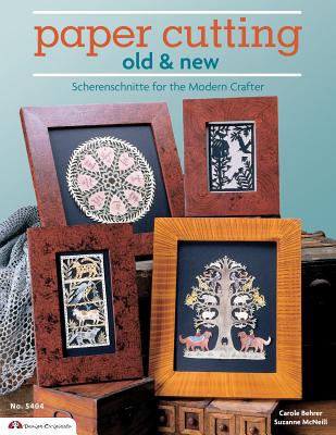 Paper Cutting Old & New: Scherenschnitte for the Modren Crafter (Design Originals #5404) By Suzanne McNeill, Carol Behrer Cover Image
