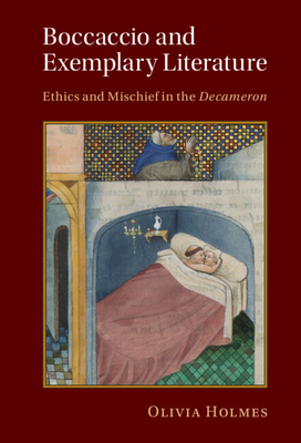 Boccaccio and Exemplary Literature: Ethics and Mischief in the Decameron (Cambridge Studies in Medieval Literature #120) Cover Image