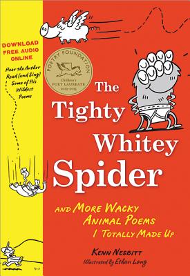 The Tighty Whitey Spider: And More Wacky Animal Poems I Totally Made Up By Kenn Nesbitt, Ethan Long (Illustrator) Cover Image