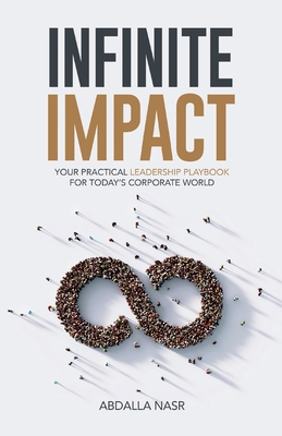 Infinite Impact: Your Practical Leadership Playbook For Today's Corporate World Cover Image