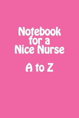 Notebook for a Nice Nurse A to Z Cover Image