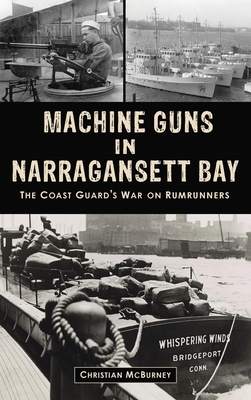 Machine Guns in Narragansett Bay: The Coast Guard's War on Rumrunners Cover Image
