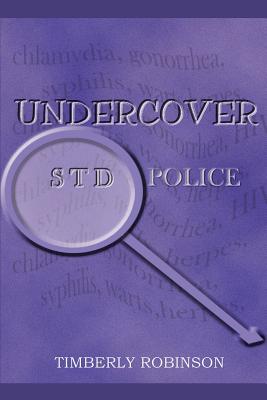 Undercover STD Police By Timberly Robinson Cover Image