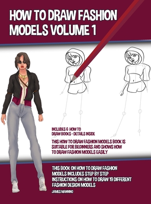 How to Draw Fashion Models Volume 1 (This How to Draw Fashion Models Book is Suitable for Beginners and Shows How to Draw Fashion Models Easily): This By James Manning Cover Image