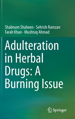 Adulteration in Herbal Drugs: A Burning Issue By Shabnum Shaheen, Sehrish Ramzan, Farah Khan Cover Image