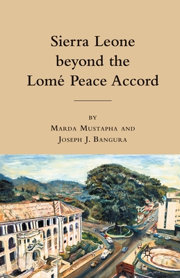 Sierra Leone Beyond the Lome Peace Accord By M. Mustapha (Editor), J. Bangura (Editor) Cover Image
