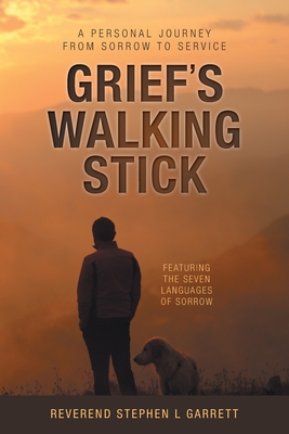 Grief's Walking Stick: A Personal Journey from Sorrow to Service By Stephen L. Garrett Cover Image
