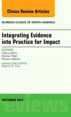 Integrating Evidence Into Practice for Impact, an Issue of Nursing Clinics of North America: Volume 49-3 (Clinics: Nursing #49) Cover Image