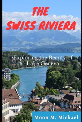 The Swiss Riviera: Exploring the Beauty of Lake Geneva Cover Image