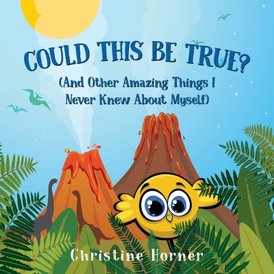 Could This Be True?: And Other Amazing Things I Never Knew About Myself By Christine Horner Cover Image