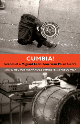 Cumbia!: Scenes of a Migrant Latin American Music Genre Cover Image