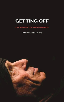 Getting Off: Lee Breuer on Performance By Stephen Nunns (Editor), Lee Breuer Cover Image
