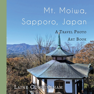 Mt. Moiwa, Sapporo, Japan: A Travel Photo Art Book By Laine Cunningham, Angel Leya (Cover Design by) Cover Image