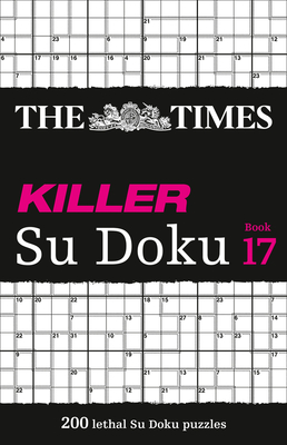 The Times Killer Su Doku: Book 17: 200 Lethal Su Doku Puzzles By The Times Mind Games Cover Image