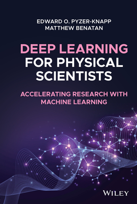 Deep Learning for Physical Scientists: Accelerating Research with Machine Learning Cover Image