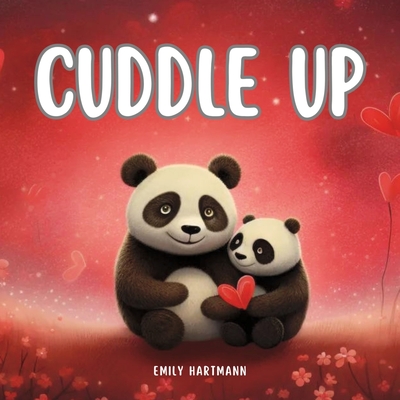 Cuddle Up: Children's Book about Emotions and Feelings, Valentine's Day (I Love You #7) Cover Image
