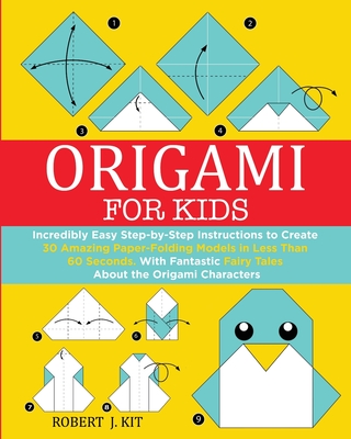 Origami For Kids: Incredibly Easy Step-by-Step Instructions to
