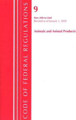 Code of Federal Regulations, Title 09 Animals and Animal Products 200-End, Revised as of January 1, 2020 By Office of the Federal Register (U S ) Cover Image