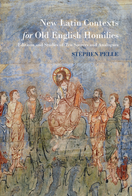New Latin Contexts for Old English Homilies: Editions and Studies of Ten Sources and Analogues (Studies and Texts)