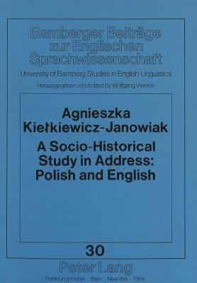A Socio-Historical Study in Address: Polish and English (Bamberger Beitraege Zur Englischen Sprachwissenschaft / Bamb #30) Cover Image