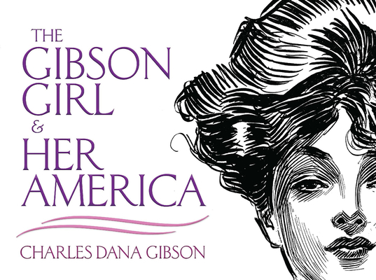 The Gibson Girl and Her America: The Best Drawings of Charles Dana Gibson (Dover Fine Art) Cover Image