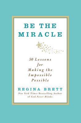 Be the Miracle: 50 Lessons for Making the Impossible Possible Cover Image