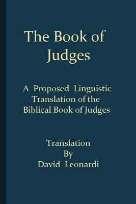 The Book of Judges: A Proposed Linguistic Translation of the Biblical Book of Judges from Ancient Hebrew into English Cover Image