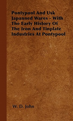 Pontypool And Usk Japanned Wares - With The Early History Of The Iron And Tinplate Industries At Pontypool Cover Image