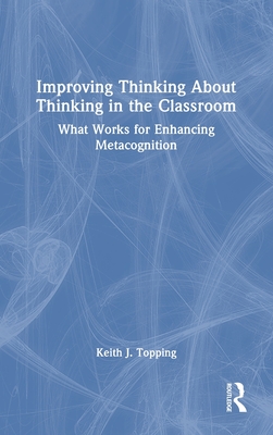 Improving Thinking About Thinking in the Classroom: What Works for Enhancing Metacognition Cover Image