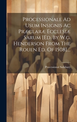Processionale Ad Usum Insignis Ac Præclaræ Ecclesiæ Sarum [ed. By W.g. Henderson From The Rouen Ed. Of 1508].... Cover Image