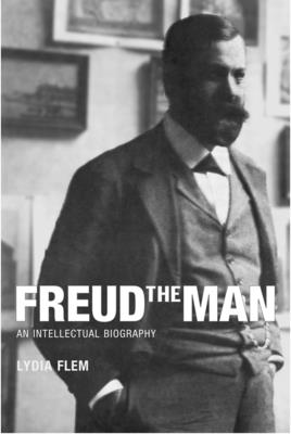 Freud the Man: An Intellectual Biography By Lydia Flem Cover Image