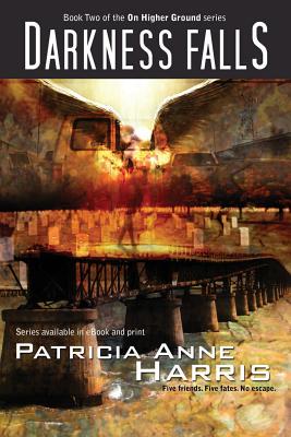 Darkness Falls: Book Two of the On Higher Ground series By Patricia Anne Harris, Jeanine Henning (Cover Design by), Bonnie Stein Bradley (Editor) Cover Image