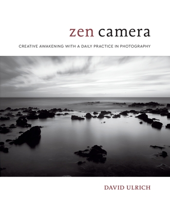 Zen Camera: Creative Awakening with a Daily Practice in Photography Cover Image