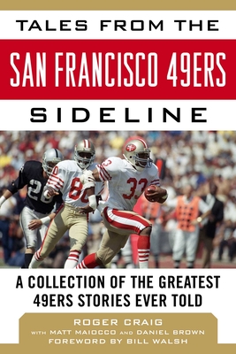 Tales from the San Francisco 49ers Sideline: A Collection of the Greatest 49ers Stories Ever Told By Roger Craig, Matt Maiocco, Daniel Brown Cover Image