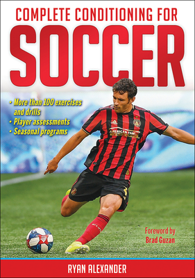 Complete Conditioning for Soccer By Ryan Alexander, Brad Guzan (Foreword by) Cover Image