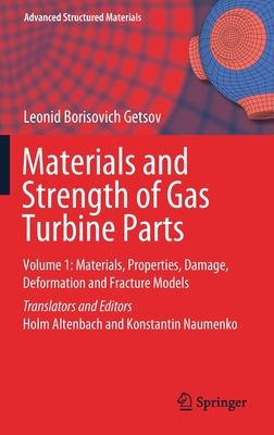 Materials and Strength of Gas Turbine Parts: Volume 1: Materials, Properties, Damage, Deformation and Fracture Models (Advanced Structured Materials #150) Cover Image