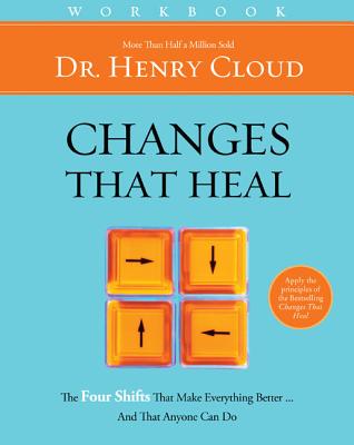 Changes That Heal Workbook: The Four Shifts That Make Everything Better...and That Anyone Can Do Cover Image