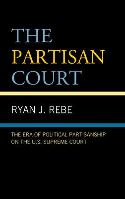 The Partisan Court: The Era of Political Partisanship on the U.S. Supreme Court Cover Image