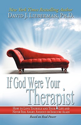If God Were Your Therapist: How to Love Yourself and Your Life and Never Feel Angry, Anxious or Insecure Again By David J. Lieberman Cover Image