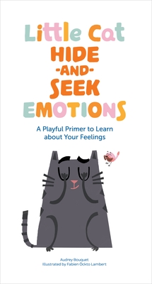 Little Cat Hide-and-Seek Emotions: A Playful Primer to Learn about Your Feelings (A Big Emotions Book) Cover Image