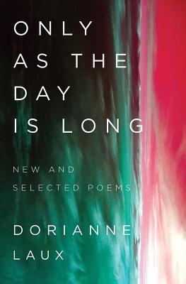 Only As the Day Is Long: New and Selected Poems By Dorianne Laux Cover Image