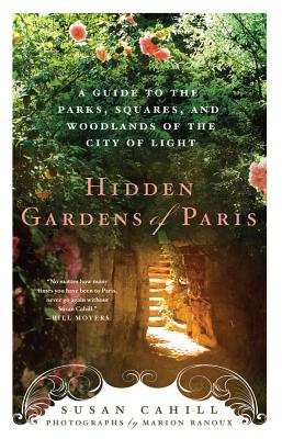 Hidden Gardens of Paris: A Guide to the Parks, Squares, and Woodlands of the City of Light Cover Image