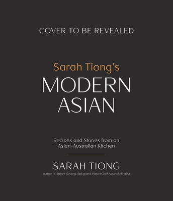 Sarah Tiong's Modern Asian: Recipes and Stories from an Asian-Australian Kitchen By Sarah Tiong Cover Image